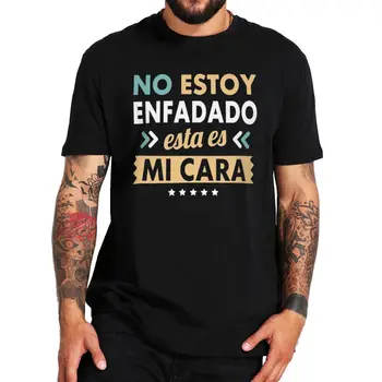 Eu Não estou bravo Este É o Meu Rosto T-Shirt Engraçada Citação Com Texto em espanhol dos Homens T-Shirt de Manga Curta 100% Algodão Camiseta